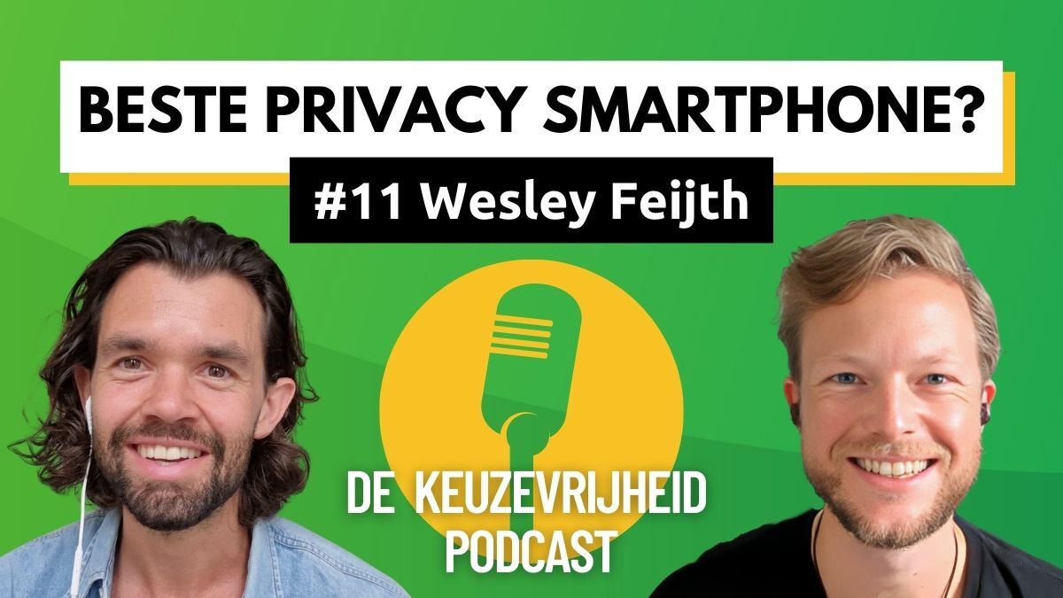 Beste Privacy Smartphone? Wesley Feijth bij De Keuzevrijheid Podcast